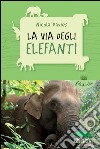 La via degli elefanti. E-book. Formato EPUB ebook di Nicola Davies