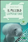 Il piccolo lamantino. E-book. Formato EPUB ebook di Nicola Davies