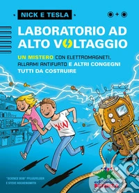Laboratorio ad alto voltaggio: un mistero con elettromagneti, allarmi antifurto e altri congegni tutti da costruire. E-book. Formato EPUB ebook