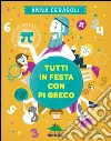 Tutti in festa con pi greco. E-book. Formato PDF ebook di Anna Cerasoli
