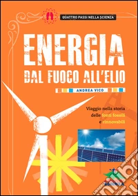 Energia dal fuoco all'elio: Viaggio nella storia delle fonti fossili e rinnovabili. E-book. Formato PDF ebook