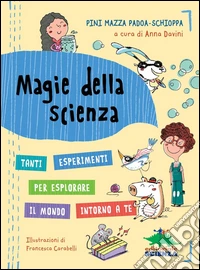 Magie della scienza: Tanti esperimenti per esplorare il mondo intorno a te. E-book. Formato PDF ebook