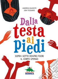 Dalla testa ai piedi: Sopra sotto dentro fuori il corpo umano. E-book. Formato EPUB ebook