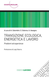 Transizione ecologica, energetica e lavoro: Problemi ed esperienze. E-book. Formato EPUB ebook di Angelo Colombini