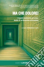 Ma che dolore!: L’impatto invalidante sul lavoro. Analisi di un fenomeno sottovalutato. E-book. Formato EPUB ebook