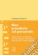 Non prenderla sul personale: Come creare un ambiente di lavoro positivo e produttivo nelle piccole e medie imprese. E-book. Formato EPUB ebook