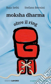Moksha dharma: Oltre il ring. E-book. Formato EPUB ebook