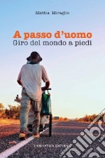 A passo d'uomo: Giro del mondo a piedi. E-book. Formato EPUB ebook