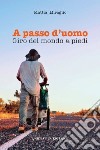 A passo d'uomo: Giro del mondo a piedi. E-book. Formato EPUB ebook