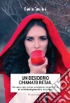 Un desiderio chiamato retail: Strategie e ispirazioni per conquistare la mente e il cuore dei clienti dai babyboomers ai nativi digitali. E-book. Formato EPUB ebook di Davide Cavalieri