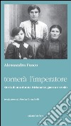 Tornerà l'imperatore: Storia di una donna istriana tra guerra e esodo. E-book. Formato EPUB ebook di Alessandra Fusco