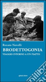 BrodettogoniaViaggio intorno a un piatto. E-book. Formato EPUB ebook