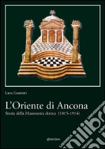 L&apos;Oriente di Ancona.Storia della Massoneria dorica (1815-1914). E-book. Formato EPUB ebook