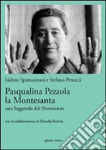 Pasqualina Pezzola la MontesantaUna leggenda del Novecento. E-book. Formato EPUB