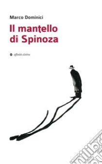 Il mantello di Spinoza. E-book. Formato EPUB ebook di Marco Dominici