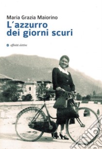 L’azzurro dei giorni scuri. E-book. Formato EPUB ebook di Maria Grazia Maiorino