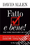 Fatto e bene! Come vivere organizzati e contenti. E-book. Formato EPUB ebook di David Allen