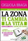 La Zona ti cambia la vita. E-book. Formato EPUB ebook di Gigliola Braga