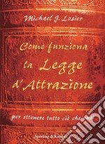 Come funziona la legge d'attrazione per ottenere ciò che vuoi. E-book. Formato EPUB ebook