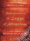 Come funziona la legge d'attrazione per ottenere ciò che vuoi. E-book. Formato EPUB ebook