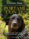Portami con te. I consigli del dog trainer più famoso del mondo. E-book. Formato EPUB ebook di Graeme Sims