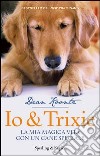 Io & Trixie. La mia magica vita con un cane speciale. E-book. Formato EPUB ebook di Dean R. Koontz