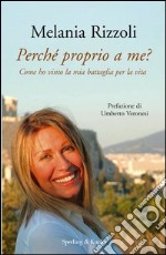 Perché proprio a me? Come ho vinto la mia battaglia per la vita. E-book. Formato EPUB ebook