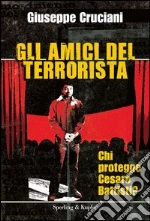 Gli amici del terrorista. Chi protegge Cesare Battisti?. E-book. Formato EPUB
