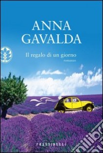 Il regalo di un giorno. E-book. Formato EPUB ebook di Anna Gavalda