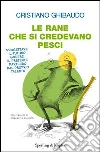 Le rane che si credevano pesci. E-book. Formato EPUB ebook di Cristiano Ghibaudo