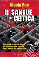 Il sangue e la celtica. Dalle vendette antipartigiane alla strategia della tensione. Storia armata del neofascismo. E-book. Formato EPUB ebook