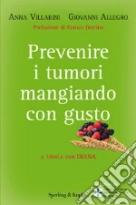 Prevenire i tumori mangiando con gusto. A tavola con Diana. E-book. Formato EPUB
