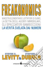 Freakonomics. Il calcolo dell'incalcolabile. Un economista eretico spiega il lato nascosto del mondo in cui viviamo. E-book. Formato EPUB ebook