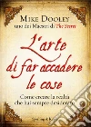 L' arte di far accadere le cose. Come creare la realtà che hai sempre desiderato. E-book. Formato EPUB ebook di Mike Dooley
