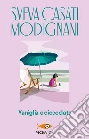 Vaniglia e cioccolato. E-book. Formato EPUB ebook di Sveva Casati Modignani