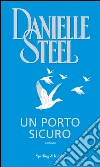Un porto sicuro. E-book. Formato EPUB ebook di Danielle Steel