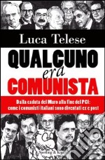 Qualcuno era comunista. Dalla caduta del Muro alla fine del PCI: come i comunisti italiani sono diventati ex e post. E-book. Formato EPUB ebook