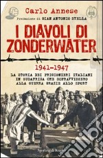 I diavoli di Zonderwater. 1941-1947. La storia dei prigionieri italiani in Sudafrica che sopravvissero alla guerra grazie allo sport. E-book. Formato EPUB