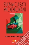 Come vento selvaggio. E-book. Formato EPUB ebook di Sveva Casati Modignani
