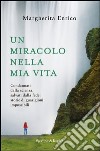 Un miracolo nella mia vita. Condannati dalla scienza, salvati dalla fede: storie di guarigioni impossibili. E-book. Formato EPUB ebook