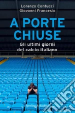 A porte chiuse. Gli ultimi giorni del calcio italiano. E-book. Formato EPUB