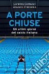 A porte chiuse. Gli ultimi giorni del calcio italiano. E-book. Formato EPUB ebook di Lorenzo Contucci