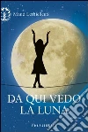 Da qui vedo la luna. E-book. Formato EPUB ebook di Maud Lethielleux