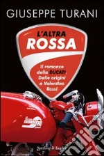 L' altra rossa. Il romanzo della Ducati. Dalle origini a Valentino Rossi. E-book. Formato EPUB