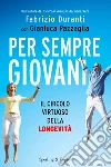 Per sempre giovani. Il circolo virtuoso della longevità. E-book. Formato EPUB ebook di Fabrizio Duranti