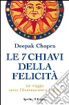 Le 7 chiavi della felicità. E-book. Formato EPUB ebook di Deepak Chopra