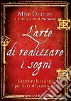L' arte di realizzare i sogni. Cambiare la tua vita è più facile di quanto credi. E-book. Formato EPUB ebook di Mike Dooley