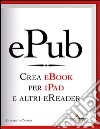 EPub. Crea ebook per iPad e altri eReader. E-book. Formato EPUB ebook