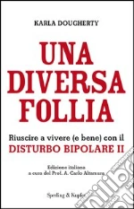 Una diversa follia. Riuscire a vivere (e bene) con il disturbo bipolare II. E-book. Formato EPUB