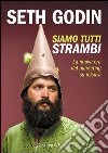 Siamo tutti strambi. La nuova era del marketing su misura. E-book. Formato EPUB ebook di Seth Godin